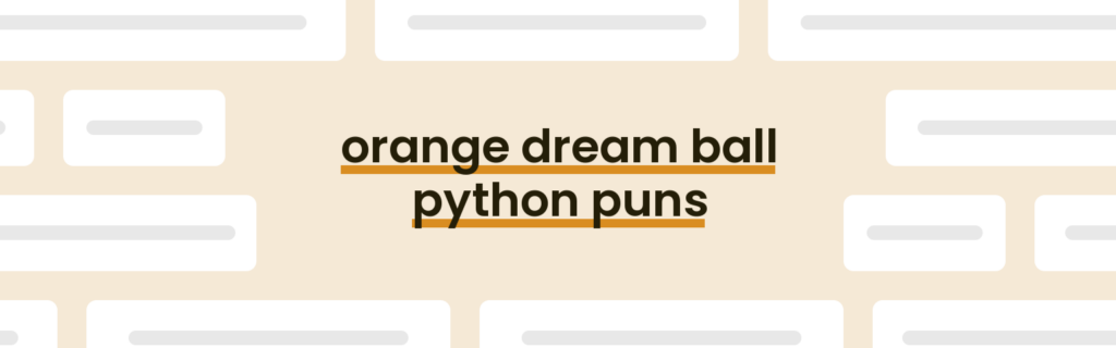 20 Best Orange Dream Ball Python Puns for 2025 [Updated June] - PunPress