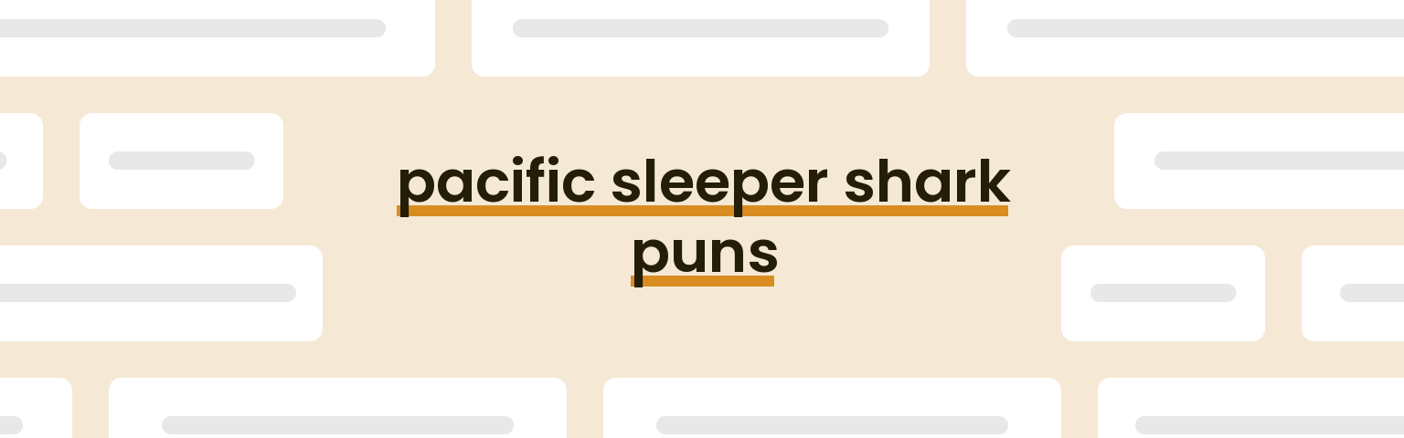 pacific-sleeper-shark-puns