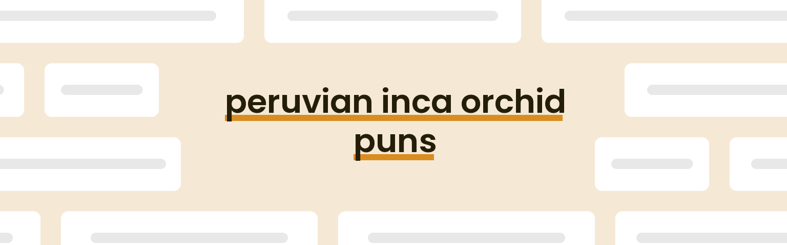 peruvian-inca-orchid-puns