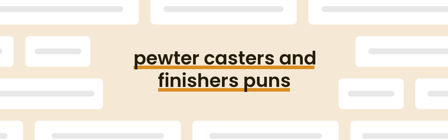 pewter-casters-and-finishers-puns