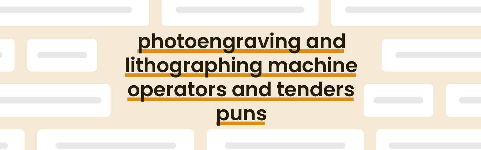 photoengraving-and-lithographing-machine-operators-and-tenders-puns