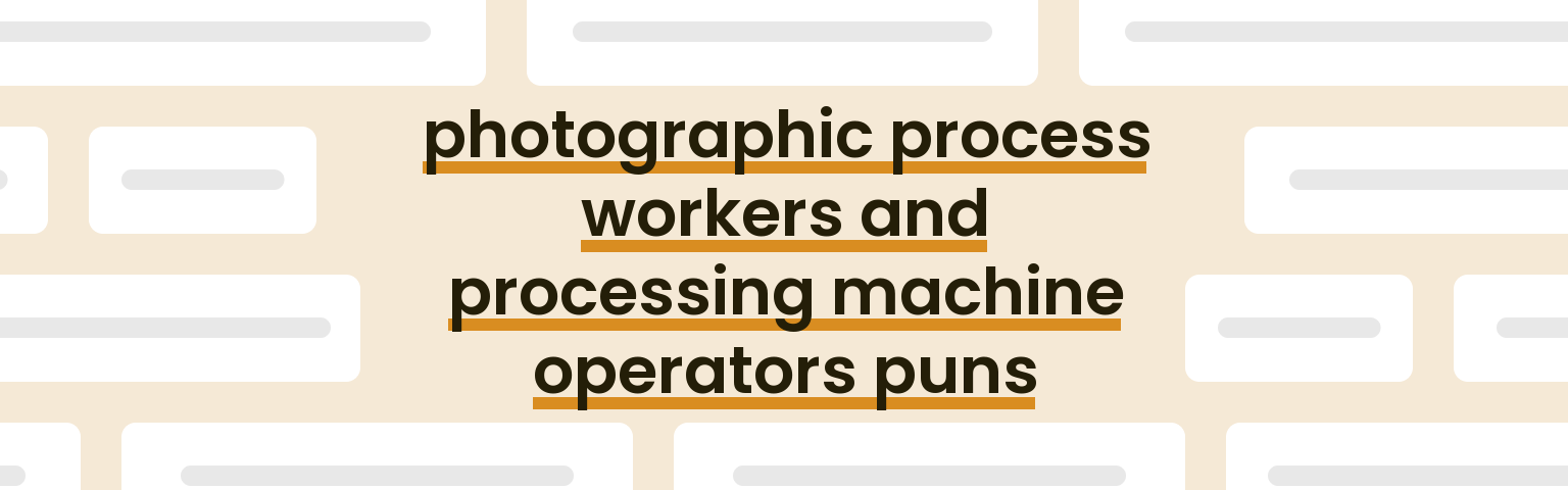 photographic-process-workers-and-processing-machine-operators-puns