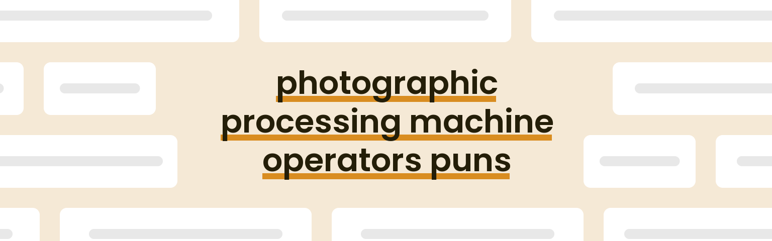 photographic-processing-machine-operators-puns