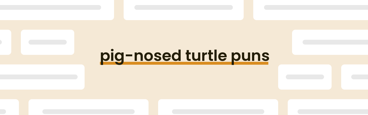 pig-nosed-turtle-puns