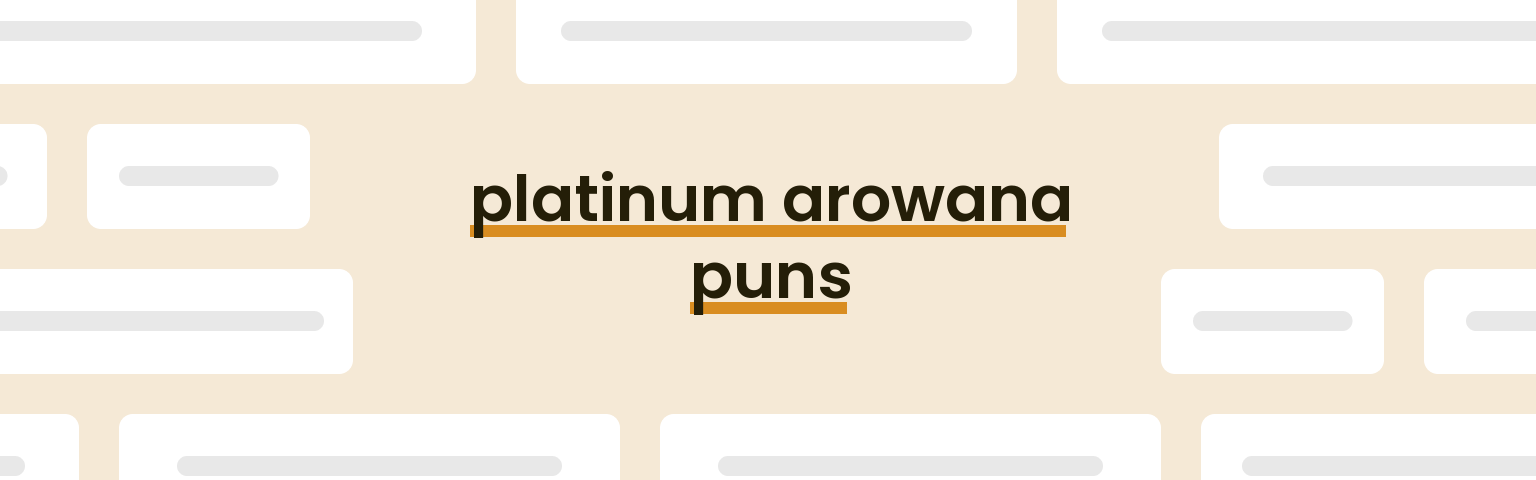 platinum-arowana-puns