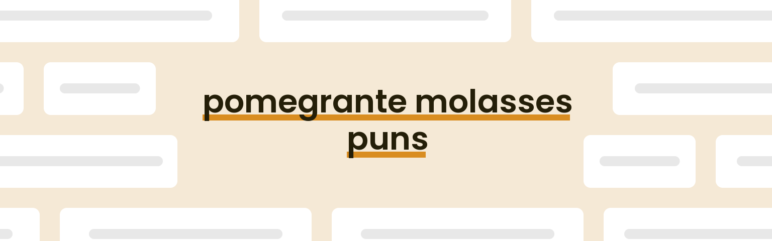 pomegrante-molasses-puns