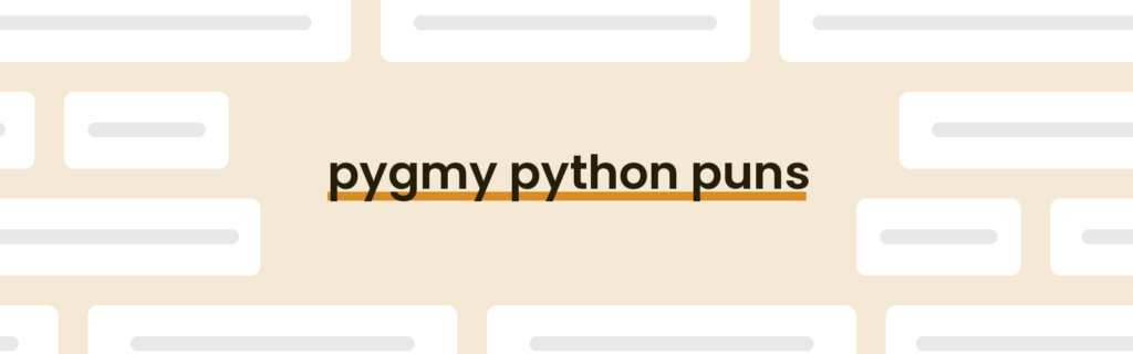 Pygmy Python Puns - Best Pygmy Python Puns for 2024 - PunPress
