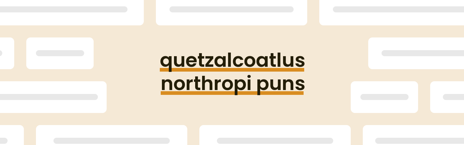 quetzalcoatlus-northropi-puns