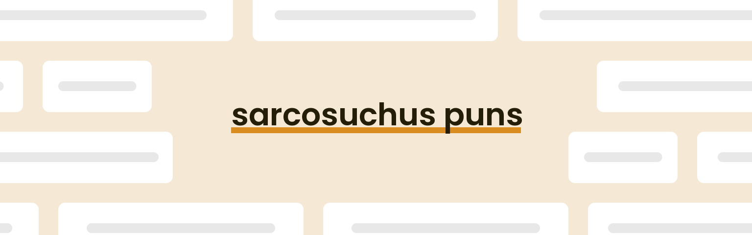 sarcosuchus-puns