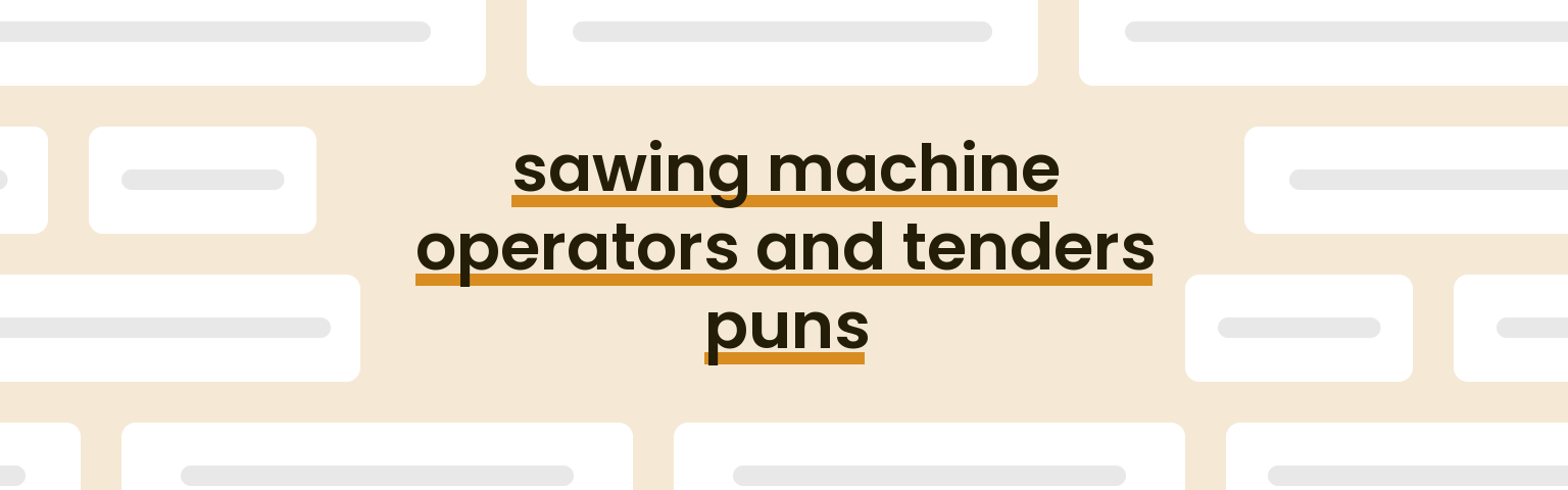 sawing-machine-operators-and-tenders-puns