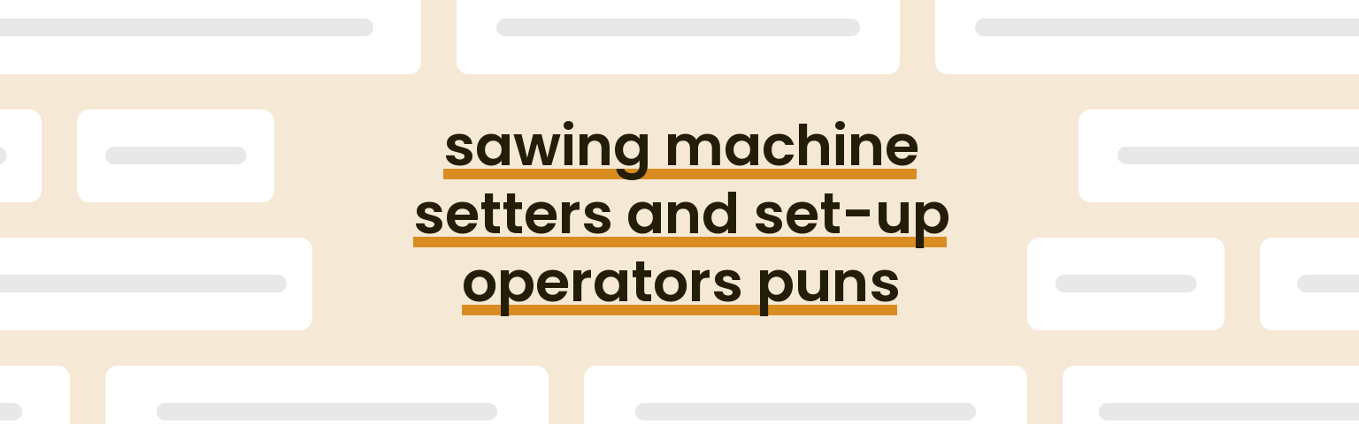 sawing-machine-setters-and-set-up-operators-puns