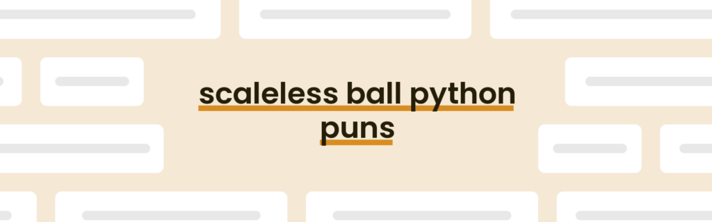 21 Best Scaleless Ball Python Puns for 2025 [Updated May] - PunPress