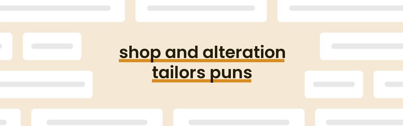 Shop And Alteration Tailors Puns - Best Shop And Alteration Tailors ...