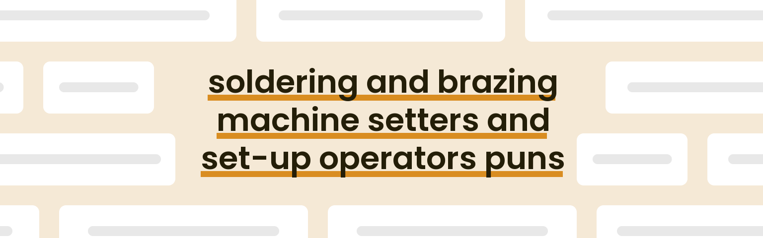 soldering-and-brazing-machine-setters-and-set-up-operators-puns