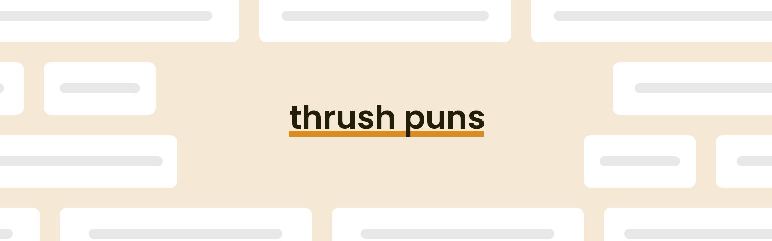 thrush-puns