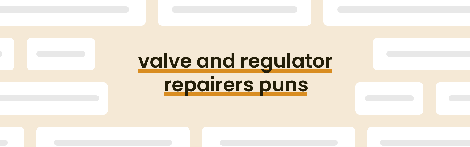 valve-and-regulator-repairers-puns
