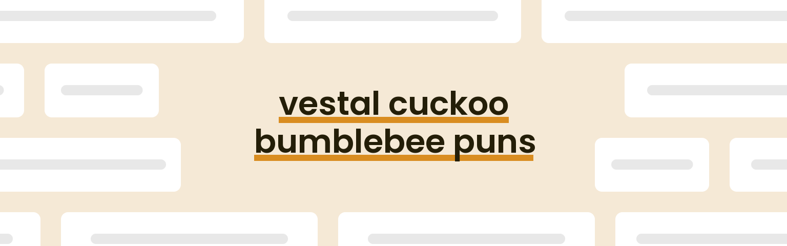 vestal-cuckoo-bumblebee-puns