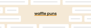50 Waffle Puns That Are Flipping Good [Updated September] - PunPress