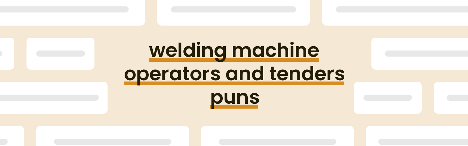 welding-machine-operators-and-tenders-puns