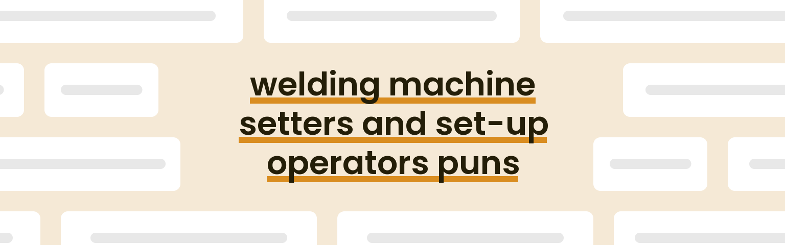 welding-machine-setters-and-set-up-operators-puns