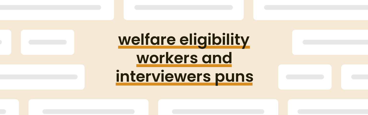 welfare-eligibility-workers-and-interviewers-puns