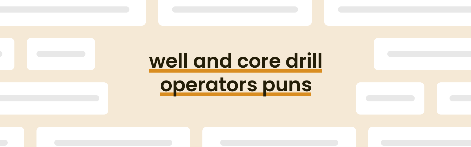 well-and-core-drill-operators-puns