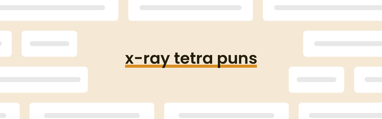 x-ray-tetra-puns