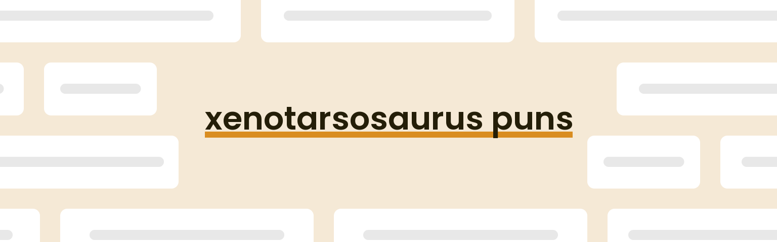 xenotarsosaurus-puns