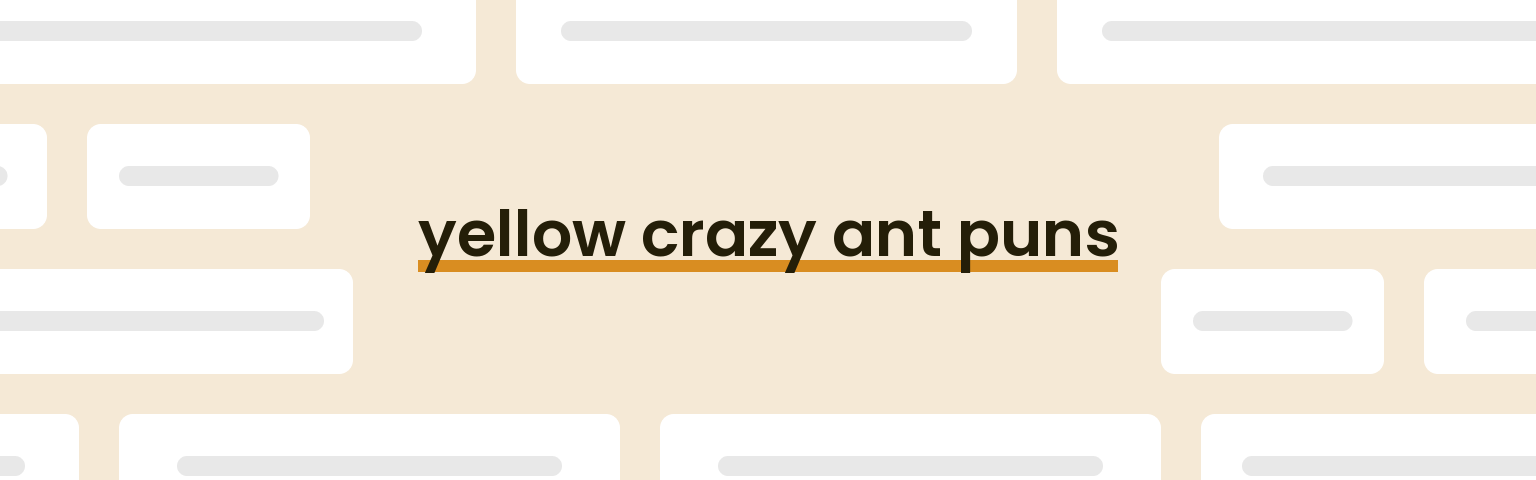 yellow-crazy-ant-puns