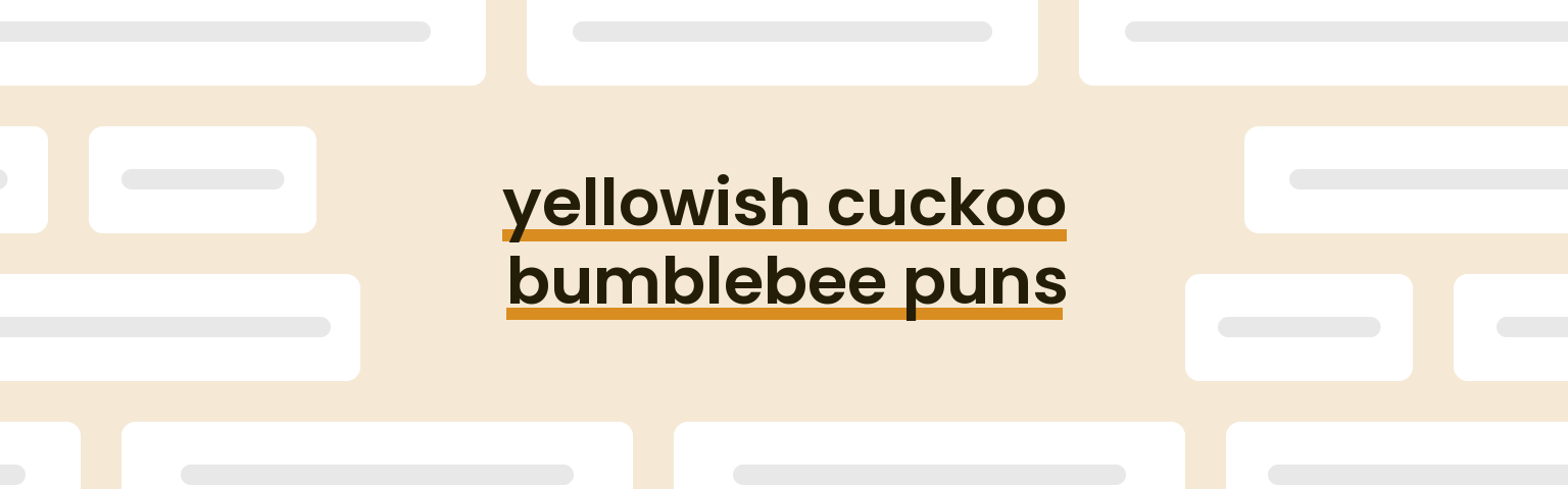 yellowish-cuckoo-bumblebee-puns